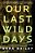 Our Last Wild Days-.. - Imagem 1