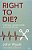 Right To Die?: Euthanasia, Assisted Suicide And End-Of-life Care-.. - Imagem 1