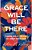 Grace Will Be There: Finding God In The Life We Aren't Ready For-.. - Imagem 1