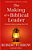 The Making Of A Biblical Leader: A Practical Guide To Leading Others Well-.. - Imagem 1