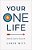 Your One Life: Own It. Live It. Love It. -.. - Imagem 1