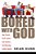 Bored With God: How Parents, Youth Leaders And Teachers Can Overcome Student Apathy-.. - Imagem 1