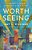Worth Seeing: Viewing Others Through God's Eyes-.. - Imagem 1
