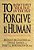 To Forgive Is Human: How To Put Your Past In The Past-.. - Imagem 1