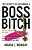 The Secrets Of Becoming A Boss Bitch With A Heart Of Gold: How To Recover From Heartache, Trust In Your Superpowers, And Live The Life You Want Now!-.. - Imagem 1