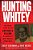 Hunting Whitey: The Inside Story Of The Capture & Killing Of America's Most Wanted Crime Boss-.. - Imagem 1