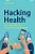 Hacking Health: How To Make Money And Save Lives In The Healthtech World-.. - Imagem 1
