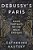Debussy's Paris: Piano Portraits Of The Belle Époque-.. - Imagem 1