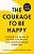 The Courage To Be Happy: Discover The Power Of Positive Psychology And Choose Happiness Every Day-.. - Imagem 1