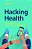 Hacking Health: How To Make Money And Save Lives In The Healthtech World-.. - Imagem 1