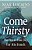 Come Thirsty: No Heart Too Dry For His Touch-.. - Imagem 1