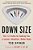 Down Size: The 12 Truths For Getting You A Leaner, Healthier, Better Body-.. - Imagem 1