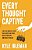Every Thought Captive: Calm The Mental Chaos That Keeps You Stuck, Drains Your Hope, And Holds You Back-.. - Imagem 1
