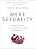 Mere Sexuality: Rediscovering The Christian Vision Of Sexuality-.. - Imagem 1