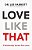 Love Like That: 5 Relationship Secrets From Jesus-.. - Imagem 1