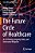 The Future Circle Of Healthcare: Ai, 3D Printing, Longevity, Ethics, And Uncertainty Mitigation-.. - Imagem 1