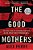 The Good Mothers: The True Story Of The Women Who Took On The World's Most Powerful Mafia-.. - Imagem 1