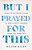 But I Prayed For This: What To Do When Living In God's Yes Is Harder Than You Expected-.. - Imagem 1