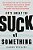 It's Great To Suck At Something: The Unexpected Joy Of Wiping Out And What It Can Teach US About Patience, Resilience, And The Stuff That Really Matte-.. - Imagem 1