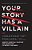 Your Story Has A Villain: Identify Spiritual Warfare And Learn How To Defeat The Enemy-.. - Imagem 1