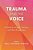 Trauma And The Voice: A Guide For Singers, Teachers, And Other Practitioners-.. - Imagem 1