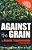 Against The Grain: Genetic Transformation Of Global Agriculture-.. - Imagem 1