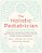 The Holistic Pediatrician, Twentieth Anniversary Revised Edition: A Pediatrician's Comprehensive Guide To Safe And Effective Therapies For The 25 Most-.. - Imagem 1