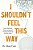 I Shouldn't Feel This Way: Name What's Hard, Tame Your Guilt, And Transform Self-Sabotage Into Brave Action-.. - Imagem 1