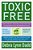 Toxic Free: How To Protect Your Health And Home From The Chemicals Thatare Making You Sick-.. - Imagem 1
