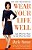 Wear Your Life Well: Use What You Have To Get What You Want-.. - Imagem 1