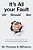 It's All Your Fault (Or Should Be): Take Control Of Your Life-It Is Time To Give Yourself A Fighting Chance-.. - Imagem 1