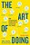 The Art Of Doing: How Superachievers Do What They Do And How They Do It So Well-.. - Imagem 1