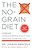 The No-Grain Diet: Conquer Carbohydrate Addiction And Stay Slim For Life-.. - Imagem 1