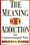The Meaning Of Addiction: An Unconventional View-.. - Imagem 1