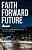 Faith Forward Future: Moving Past Your Disappointments, Delays, And Destructive Thinking-.. - Imagem 1