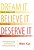 Dream It, Believe It, Deserve It: The Fundamental Steps To Identifying And Achieving Your Ideal Life-.. - Imagem 1