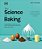 The Science Of Baking: Everything You Need To Know To Create Perfect Sweet And Savory Bakes, Every Time-.. - Imagem 1