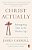 Christ Actually: Reimagining Faith In The Modern Age-.. - Imagem 1