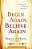The Begin Again, Believe Again: Embracing The Courage To Love With Abandon-.. - Imagem 1