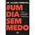 Um Dia Sem Medo - Técnicas Poderosas Para Superar O Medo E Recuperar A Coragem Interior - Imagem 1