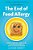 The End Of Food Allergy: The Science-Based Plan That Turns Food Into Medicine-.. - Imagem 1
