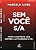 SEM VOCÊ S/A: COMO CONSTRUIR UMA EMPRESA AUTOGERENCIÁVEL - Imagem 1