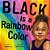 Black Is A Rainbow Color - Imagem 1