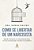 Como Se Libertar De Um Narcisista Aprenda A Reconhecer Um Relacionamento Tóxico, Se Livrar Da Manipulação E Recuperar Sua Autoestima..- - Imagem 1