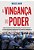 Vingança Do Poder Como Os Autocratas Estão Reinventando A Política Do Século XXI Com Estratégias Para Enfraquecer Os Alicerces Da Democracia..- - Imagem 1