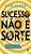 Sucesso Não É Sorte - Seis Passos Simples Para Atingir Qualquer Objetivo - Imagem 1