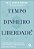 Tempo, Dinheiro, Liberdade 10 Regras Simples Para Redefinir O Que É Possível E Replanejar Sua Vida Completamente..- - Imagem 1