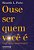 Ouse Ser Quem Você É Você Vai Se Surpreender!..- - Imagem 1