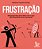 Frustração 100 Perguntas Para Lidar Com O Que Não Acontece Como Você Quer - Imagem 1