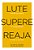 Lute. Supere. Reaja. Lute Contra Os Medos. Supere As Inseguranças. Reaja E Volte A Ser Feliz..- - Imagem 1